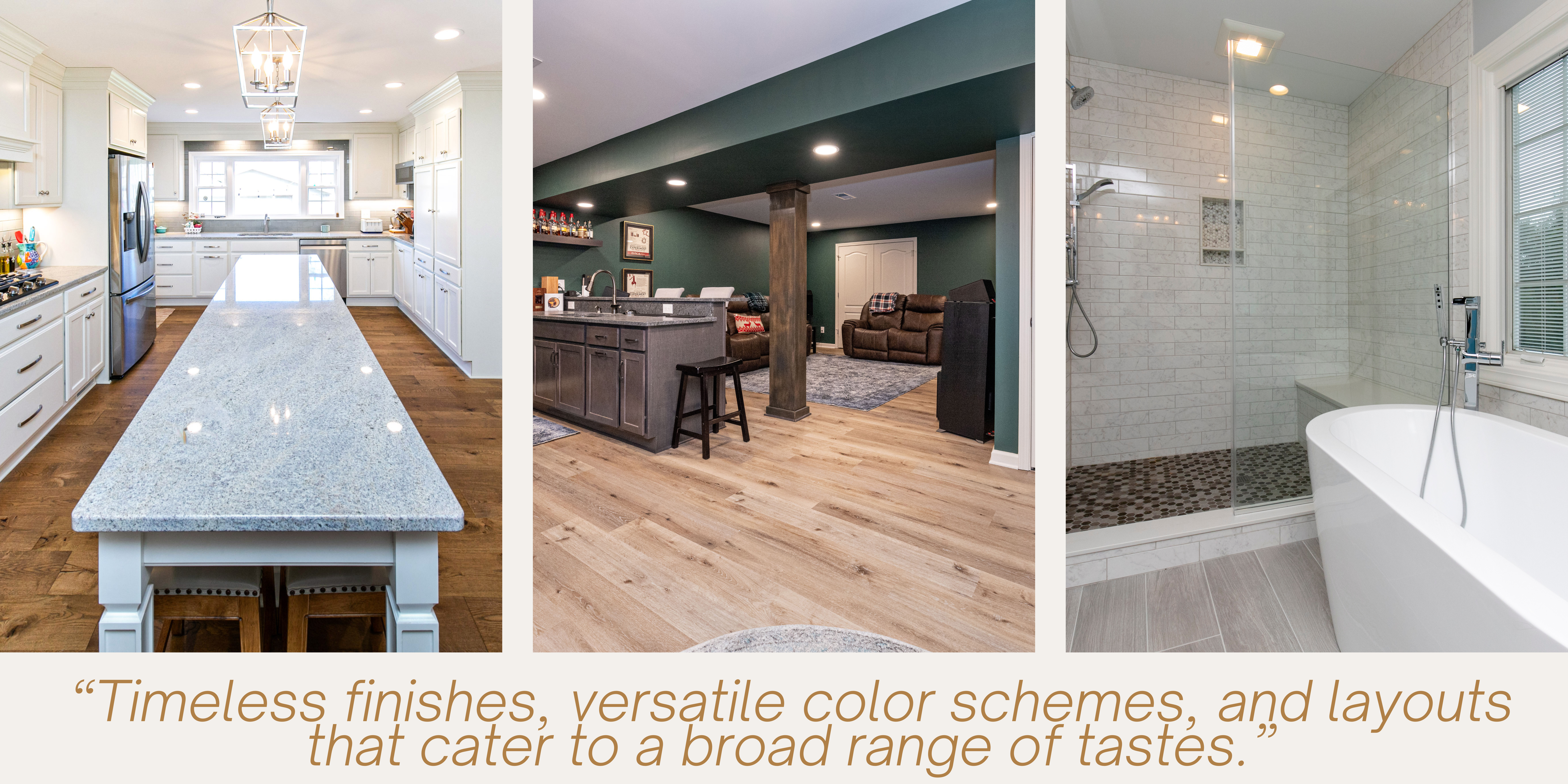 timeless finishes, versatile color schemes, and layouts that cater to a broad range of tastes.